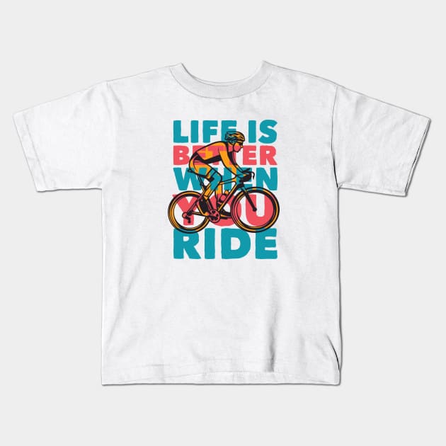 Life Is Better When You Ride // Retro Cycling Quote Kids T-Shirt by SLAG_Creative